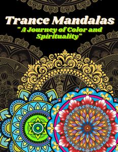 "Trance Mandalas: A Journey of Color and Spirituality": Coloring book of mandalas for all ages (Independently published)