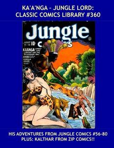 Ka'a'nga - Jungle Lord: Classic Comics Library #360: His Adventures From Jungle Comics #56-80 --- Plus: Kalthar -- His Complete Adventures From Zip Comics! -- Over 350 Pages -- All Stories --- No Ads (CreateSpace Independent Publishing Platform)