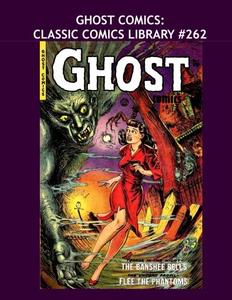 Ghost Comics: Classic Comics Library #262: The Complete 11-Issue Series - Over 350 Pages - All Stories - No Ads (CreateSpace Independent Publishing Platform)