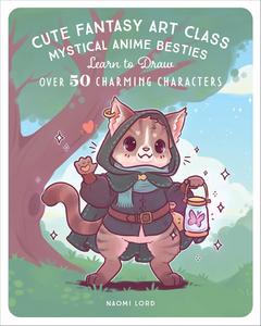Cute Fantasy Art Class: Mystical Anime Besties - Learn to Draw over 50 Charming Characters (Rock Point)