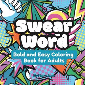 Swear Word Bold and Easy Coloring Book for Adults: Enjoy some Cathartic Cussing with Funny Designs for Stress Relief (Bold and Easy Coloring & Activity Books for Adults) (Independently published)