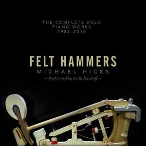 CD диск Hicks / Kirchoff, Keith: Felt Hammers: The Complete Solo Piano Works 1982