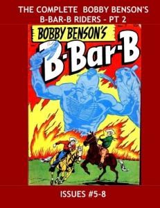 The Complete Bobby Benson's B-Bar-B Riders - Pt 2: Great Golden Age Modern Western Comics Action - Issues #5-8 (CreateSpace Independent Publishing Platform)
