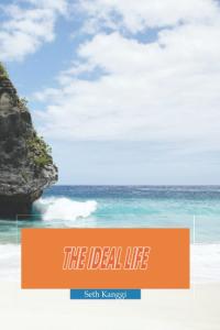 The Ideal Life: Seth Kanggi - Good friends, good books, and a sleepy conscience (Independently published)