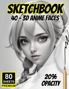 Sketchbook: 40 - 3D Anime Faces To Sketch: Full-Page Light Opacity Templates - 80 Sheets for Tracing, Practicing & Perfecting Drawing Skills (Independently published)