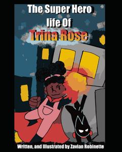 The Super Hero Life Of Trina Rose (Independently published)