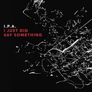 Диск CD I Just Did Say Something - I.P.A.