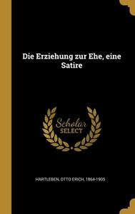Die Erziehung zur Ehe, eine Satire (German Edition) (Wentworth Press)
