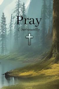Pray Continually: Prayer Notebook for Women of God (Independently published)