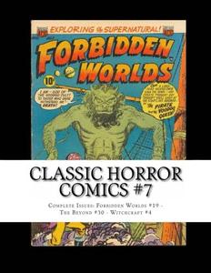 Classic Horror Comics #7: Complete Issues: Forbidden Worlds #19 - The Beyond #30 - Witchcraft #4 (CreateSpace Independent Publishing Platform)