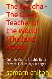 The Buddha - The Great Teacher of the World (Thailand Series): Colorful Comic Graphic Book Format: Full-color,550 pages (Independently published)