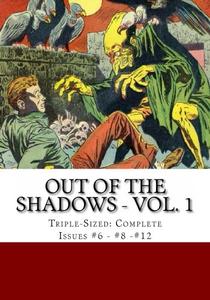 Out Of The Shadows - Vol. 1: Triple-Sized: Complete Issues #6 - #8 - #12 (CreateSpace Independent Publishing Platform)