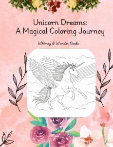 Unicorn Dreams: A Magical Coloring Journey: Explore Enchanted Realms and Bring Unicorns to Life with Your Colors (Independently published)