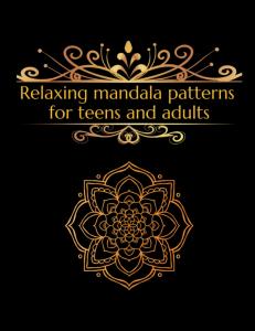 Relaxing mandala patterns for teens and adults: Experience the Healing Power of Mandala Coloring: Try our Intricate Designs to Relieve Stress, Alleviate Pain and Promote Relaxation! (Independently published)