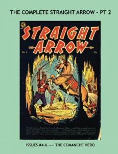 The Complete Straight Arrow - Pt 2: Exciting Golden Age Western Comics --- The Comanche Hero in Action (CreateSpace Independent Publishing Platform)