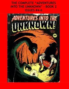 The Complete "Adventures Into The Unknown" - Book 2: Issues #4-6 (CreateSpace Independent Publishing Platform)