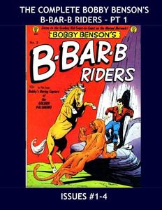 The Complete Bobby Benson's B-Bar-B Riders - Pt 1: The 20-Issue Modern Western Series (1950-1954) - Issues #1-4 (CreateSpace Independent Publishing Platform)