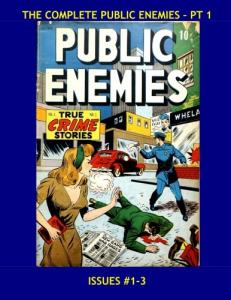 The Complete Public Enemies - Pt 1: Tales Of Real Heroes and Villains - All 9 Issues in 3 Volumes - Issues #1-3 -- All Stories - No Ads (CreateSpace Independent Publishing Platform)