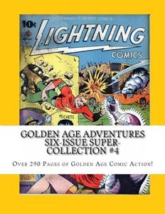 Golden Age Adventures Six-Issue Super-Collection #4: Over 290 Pages of Golden Age Comics Action! (CreateSpace Independent Publishing Platform)