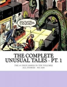 The Complete Unusual Tales - Pt. 1: The 49-Issue Series in Ten Volumes -- All Stories - No Ads (CreateSpace Independent Publishing Platform)