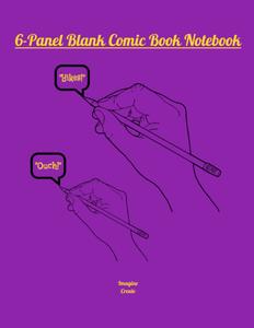 6-Panel Blank Comic Book Notebook; 8.5x11, 100 Pages: Imagine, Create (Independently published)
