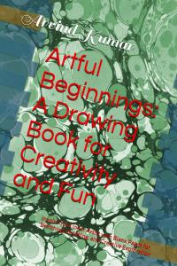 Artful Beginnings: A Drawing Book for Creativity and Fun: Inspire Your Inner Artist with Blank Pages for Sketching, Doodling, and Creative Exploration (Independently published)