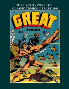 Mixed-Bag One Shots: Classic Comics Library #106: Great Single-Issue Comics That Offer A Little Bit Of Everything - Over 350 Pages - All Stories - No Ads (CreateSpace Independent Publishing Platform)