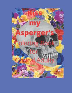 Kiss my Asperger"s: Coloring Book for Cynical Adults (Independently published)