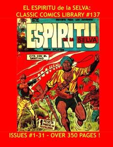 El Espiritu de la Selva: Classic Comics Library #137: Great Spanish Language Comics -- Issues #1-31 - Over 350 Pages - All Stories - No Ads (CreateSpace Independent Publishing Platform)