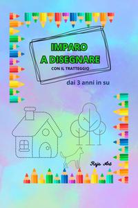 IMPARO A DISEGNARE con il tratteggio - dai 3 anni in su - 58 pagine - 6 x 9 pollici (Italian Edition) (Independently published)