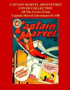 Captain Marvel Adventures Cover Collection: All The Covers From Captain Marvel Adventures #1-150 (CreateSpace Independent Publishing Platform)