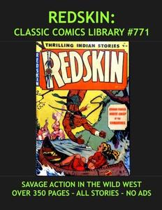 Redskin Comics Collection: Classic Comics Library #771 Giant 350 Pages Volume: Email For Our Full Catalog of Classic Comic Reprints! (CreateSpace Independent Publishing Platform)
