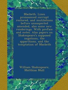 Macbeth. Lines pronounced corrupt restored, and mutilations before unsuspected amended, also some new renderings. With preface and notes. Also papers ... apparitions, and the temptation of Macbeth (Ulan Press)