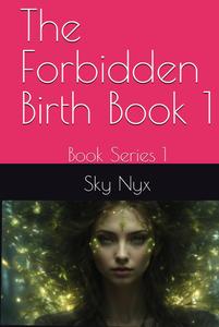 The Forbidden Birth Book 1: Book Series 1 (Independently published)