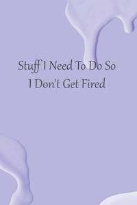 Stuff I Need To Do So I Don't Get Fired: funny notebooks for women sarcasm, 6x9,120 pages (Independently published)