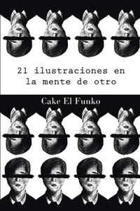 21 Ilustraciones en la mente de otro (Spanish Edition) (Independently published)