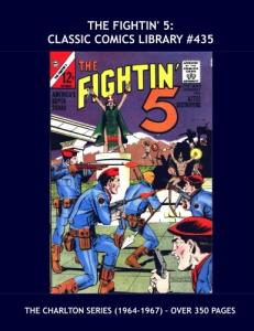 The Fightin' 5: Classic Comics Library #435: The Exciting 14-Issue Charlton Series (1964-1967) in One Giant Volume -- Over 350 Pages -- All Stories -- No Ads (CreateSpace Independent Publishing Platform)