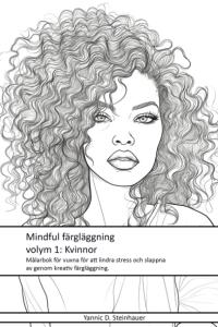 Mindful färgläggning volym 1: Kvinnor: Målarbok för vuxna för att lindra stress och slappna av genom kreativ färgläggning (Swedish Edition) (Independently published)