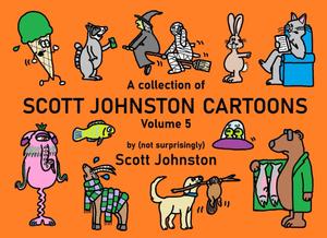 A collection of Scott Johnston Cartoons - Volume 5 (Independently published)