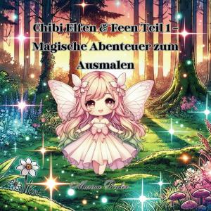 Chibi Elfen & Feen Teil 1 - Magische Abenteuer zum Ausmalen: Abenteuer Ausmalbilder - Kleine Elfen mit Details - Einfache bis mittlere Motive - ... und Fortgeschrittene (German Edition) (Independently published)