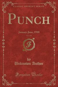 Punch, Vol. 138: January-June, 1910 (Classic Reprint) (Forgotten Books)