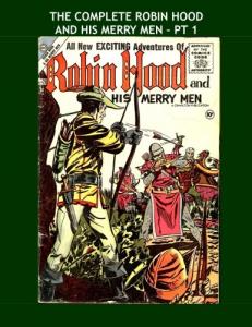 The Complete Robin Hood And His Merry Men - Pt 1: The Legendary Band of Honest Outlaws -- The Three Volume Collection - All Stories - No Ads (CreateSpace Independent Publishing Platform)