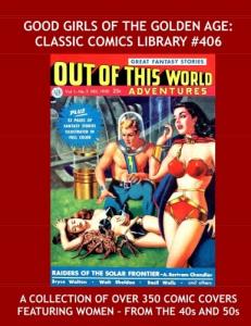 Good Girls Of The Golden Age: Classic Comics Library #406: Over 350 Comic Book Covers Featuring Women from the 40s and 50s --- Fantastic Good Girl Art (CreateSpace Independent Publishing Platform)