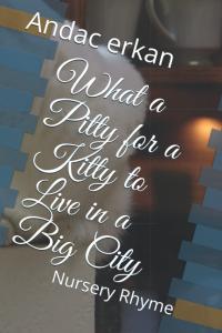 What a Pitty for a Kitty to Live in a Big City: Nursery Rhyme (Independently published)