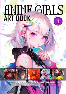 Anime Girls - Art Book #1: First edition of this beautiful Anime Girls Art Book collection (Independently published)