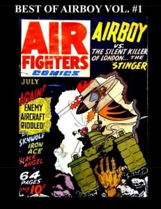 Best of Airboy Vol. #1: Thirteen Airboy Stories From Various Air Fighter Comics (CreateSpace Independent Publishing Platform)