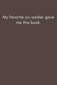 My favorite co-worker gave me this book.: 6×9 inche lined journal,Gift journal to my son (Independently published)