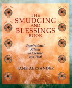The Smudging and Blessings Book: Inspirational Rituals to Cleanse and Heal (Sterling)