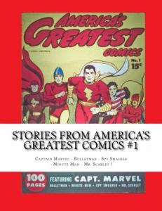 Stories From America's Greatest Comics #1: Captain Marvel - Bulletman - Spy Smasher - Minute Man - Mr. Scarlet! (CreateSpace Independent Publishing Platform)