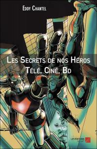 Les Secrets de nos Héros Télé, Ciné, Bd (French Edition) (Les Éditions du Net)